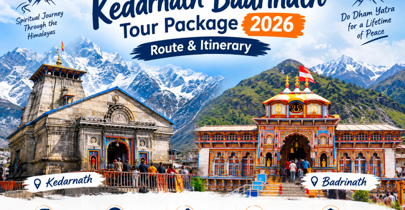 Kedarnath Badrinath Tour Package 2026: Route & Itinerary